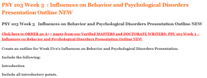 PSY 103 Week 3   Influences on Behavior and Psychological Disorders Presentation Outline NEW