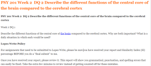 PSY 201 Week 2  DQ 2 Describe the different functions of the central core of the brain compared to the cerebral cortex