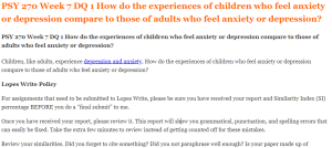 PSY 270 Week 7 DQ 1 How do the experiences of children who feel anxiety or depression compare to those of adults who feel anxiety or depression