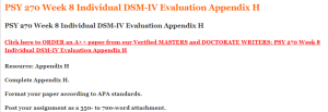 PSY 270 Week 8 Individual DSM-IV Evaluation Appendix H