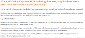 PSY 270 Week 9 Capstone DQ Psychology has many applications in our lives, both professionally and personally