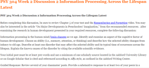 PSY 304 Week 2 Discussion 2 Information Processing Across the Lifespan Latest