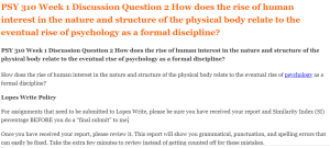 PSY 310 Week 1 Discussion Question 2 How does the rise of human interest in the nature and structure of the physical body relate to the eventual rise of psychology as a formal discipline