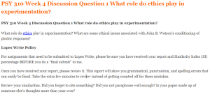 PSY 310 Week 4 Discussion Question 1 What role do ethics play in experimentation