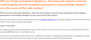 PSY 310 Week 4 Discussion Question 2  How has early memory research concerning the growth of cognitive perspectives in psychology changed over the course of the 20th century