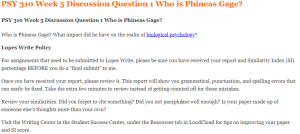 PSY 310 Week 5 Discussion Question 1 Who is Phineas Gage