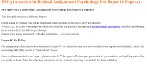 PSY 310 week 2 Individual Assignment Psychology Era Paper (2 Papers)