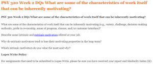 PSY 320 Week 2 DQs What are some of the characteristics of work itself that can be inherently motivating