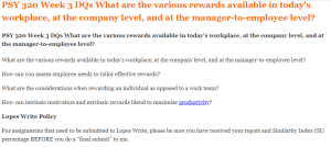 PSY 320 Week 3 DQs What are the various rewards available in today's workplace, at the company level, and at the manager-to-employee level