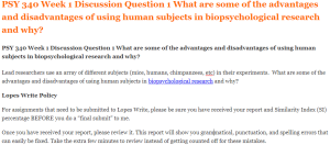 PSY 340 Week 1 Discussion Question 1 What are some of the advantages and disadvantages of using human subjects in biopsychological research and why