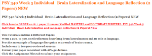 PSY 340 Week 5 Individual   Brain Lateralization and Language Reflection (2 Papers) NEW