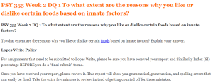 PSY 355 Week 2 DQ 1 To what extent are the reasons why you like or dislike certain foods based on innate factors