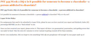 PSY 355 Week 2 DQ 2 Is it possible for someone to become a chocoholic—a person addicted to chocolate