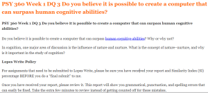 PSY 360 Week 1 DQ 3 Do you believe it is possible to create a computer that can surpass human cognitive abilities