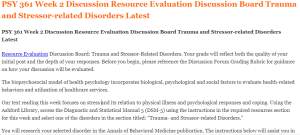 PSY 361 Week 2 Discussion Resource Evaluation Discussion Board Trauma and Stressor-related Disorders Latest