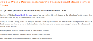 PSY 361 Week 4 Discussion Barriers to Utilizing Mental Health Services Latest