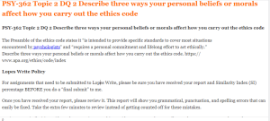 PSY-362 Topic 2 DQ 2 Describe three ways your personal beliefs or morals affect how you carry out the ethics code