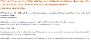 PSY-362 Topic 4 DQ 1 Although they are distinct compliance strategies, the “that’s not all” and “door in the face” techniques share a common mechanism