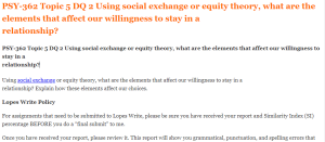 PSY-362 Topic 5 DQ 2 Using social exchange or equity theory, what are the elements that affect our willingness to stay in a relationship