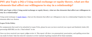 PSY 362 Topic 5 DQ 2 Using social exchange or equity theory, what are the elements that affect our willingness to stay in a relationship