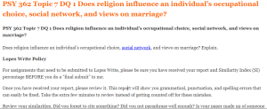 PSY 362 Topic 7 DQ 1 Does religion influence an individual’s occupational choice, social network, and views on marriage