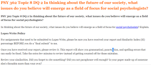 PSY 362 Topic 8 DQ 2 In thinking about the future of our society, what issues do you believe will emerge as a field of focus for social psychologists