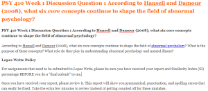 PSY 410 Week 1 Discussion Question 1 According to Hansell and Damour (2008), what six core concepts continue to shape the field of abnormal psychology