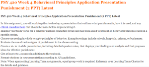 PSY 420 Week 4 Behavioral Principles Application Presentation Punishment (2 PPT) Latest