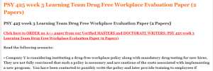 PSY 425 week 3 Learning Team Drug Free Workplace Evaluation Paper (2 Papers)