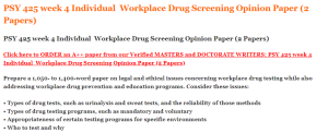 PSY 425 week 4 Individual  Workplace Drug Screening Opinion Paper (2 Papers)