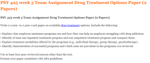 PSY 425 week 5 Team Assignment Drug Treatment Options Paper (2 Papers)