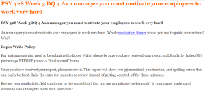 PSY 428 Week 3 DQ 4 As a manager you must motivate your employees to work very hard