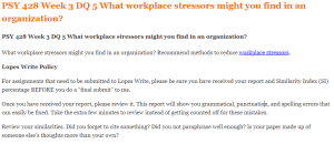 PSY 428 Week 3 DQ 5 What workplace stressors might you find in an organization