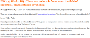 PSY 435 Week 1 DQ 1 There are various influences on the field of industrial organizational psychology