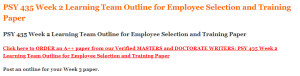 PSY 435 Week 2 Learning Team Outline for Employee Selection and Training Paper