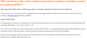PSY 435 Week 3 DQ 1 How would you go about creating a selection system for team members