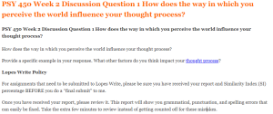 PSY 450 Week 2 Discussion Question 1 How does the way in which you perceive the world influence your thought process