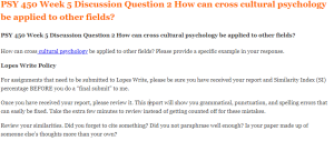 PSY 450 Week 5 Discussion Question 2 How can cross cultural psychology be applied to other fields