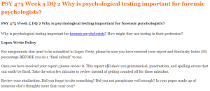 PSY 475 Week 5 DQ 2 Why is psychological testing important for forensic psychologists