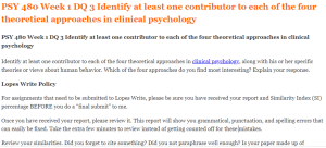 PSY 480 Week 1 DQ 3 Identify at least one contributor to each of the four theoretical approaches in clinical psychology