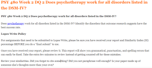 PSY 480 Week 2 DQ 2 Does psychotherapy work for all disorders listed in the DSM-IV