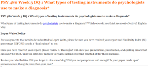 PSY 480 Week 3 DQ 1 What types of testing instruments do psychologists use to make a diagnosis