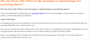 PSY 490 Week 3 DQ 2 What are the advantages or disadvantages of a psychology degree