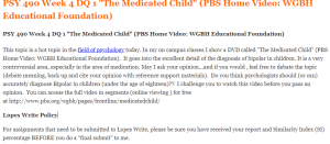 PSY 490 Week 4 DQ 1 The Medicated Child (PBS Home Video WGBH Educational Foundation)