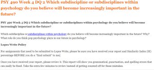 PSY 490 Week 4 DQ 2 Which subdiscipline or subdisciplines within psychology do you believe will become increasingly important in the future