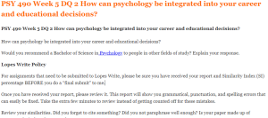 PSY 490 Week 5 DQ 2 How can psychology be integrated into your career and educational decisions