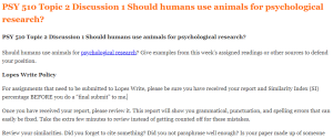 PSY 510 Topic 2 Discussion 1 Should humans use animals for psychological research