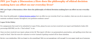 PSY 510 Topic 2 Discussion 2 How does the philosophy of ethical decision making have an effect on our everyday lives