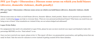 PSY 510 Topic 7 Discussion 1 Discuss some areas on which you hold biases (divorce, domestic violence, death penalty)