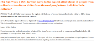 PSY 530 Week 2 DQ 1 In what ways do the typical attributions of people from collectivistic cultures differ from those of people from individualistic cultures